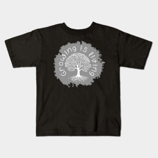 Growing is living Kids T-Shirt